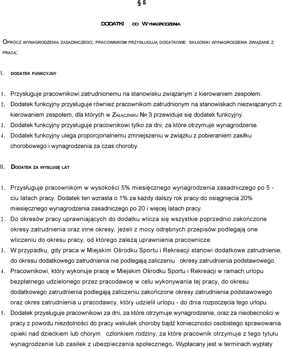 Dodatek funkcyjny przysługuje również pracownikom zatrudnionym na stanowiskach niezwiązanych z kierowaniem zespołem, dla których w ZAŁĄCZNIKU NR 3 