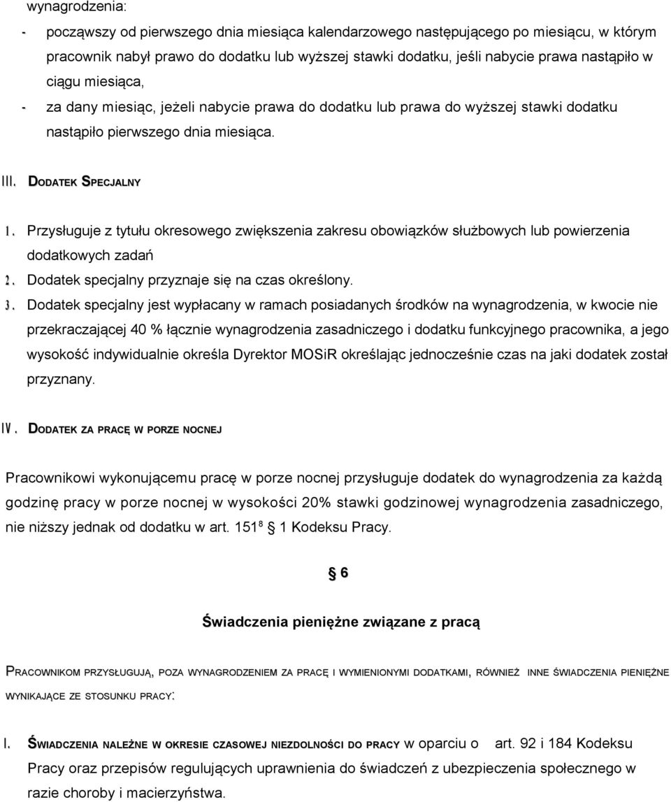 Przysługuje z tytułu okresowego zwiększenia zakresu obowiązków służbowych lub powierzenia dodatkowych zadań 2. Dodatek specjalny przyznaje się na czas określony. 3.