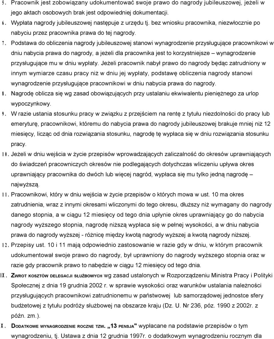 Podstawa do obliczenia nagrody jubileuszowej stanowi wynagrodzenie przysługujące pracownikowi w dniu nabycia prawa do nagrody, a jeżeli dla pracownika jest to korzystniejsze wynagrodzenie