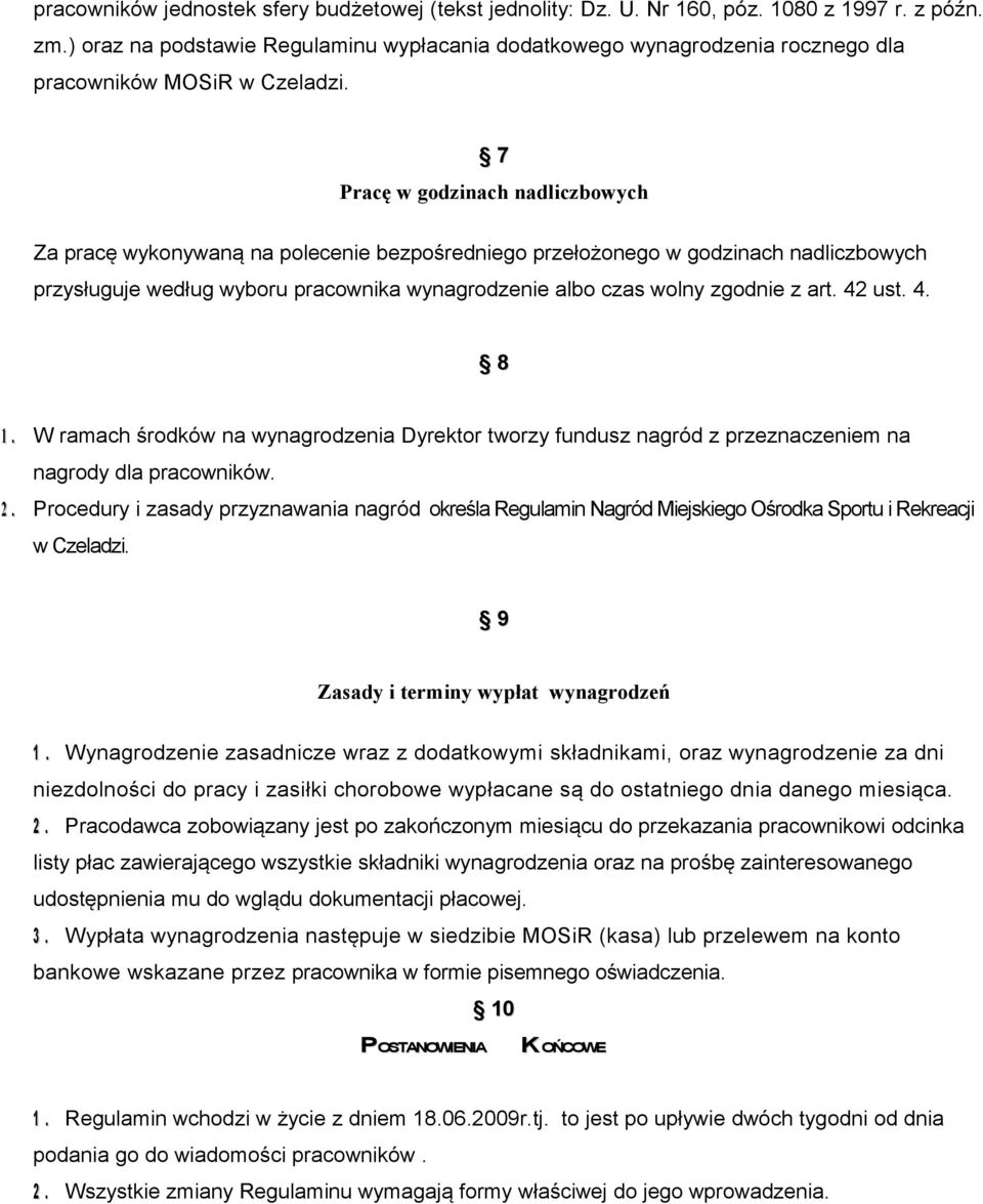 7 Pracę w godzinach nadliczbowych Za pracę wykonywaną na polecenie bezpośredniego przełożonego w godzinach nadliczbowych przysługuje według wyboru pracownika wynagrodzenie albo czas wolny zgodnie z