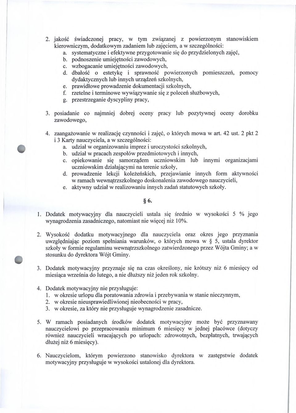 dbałość o estetykę i sprawność powierzonych pomieszczeń, pomocy dydaktycznych lub innych urządzeń szkolnych, e. prawidłowe prowadzenie dokumentacji szkolnych, f.