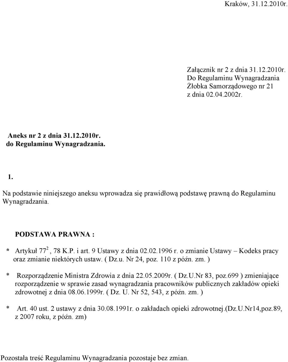 o zmianie Ustawy Kodeks pracy oraz zmianie niektórych ustaw. ( Dz.u. Nr 24, poz. 110 z późn. zm. ) * Rozporządzenie Ministra Zdrowia z dnia 22.05.2009r. ( Dz.U.Nr 83, poz.