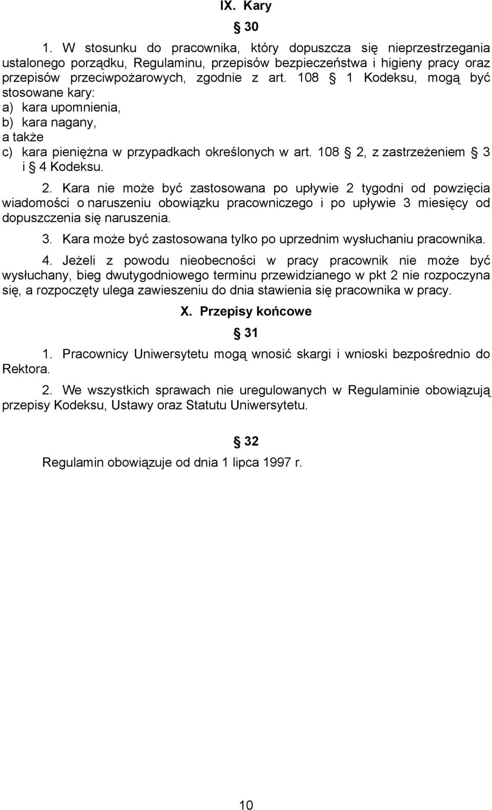 108 1 Kodeksu, mogą być stosowane kary: a) kara upomnienia, b) kara nagany, a także c) kara pieniężna w przypadkach określonych w art. 108 2,
