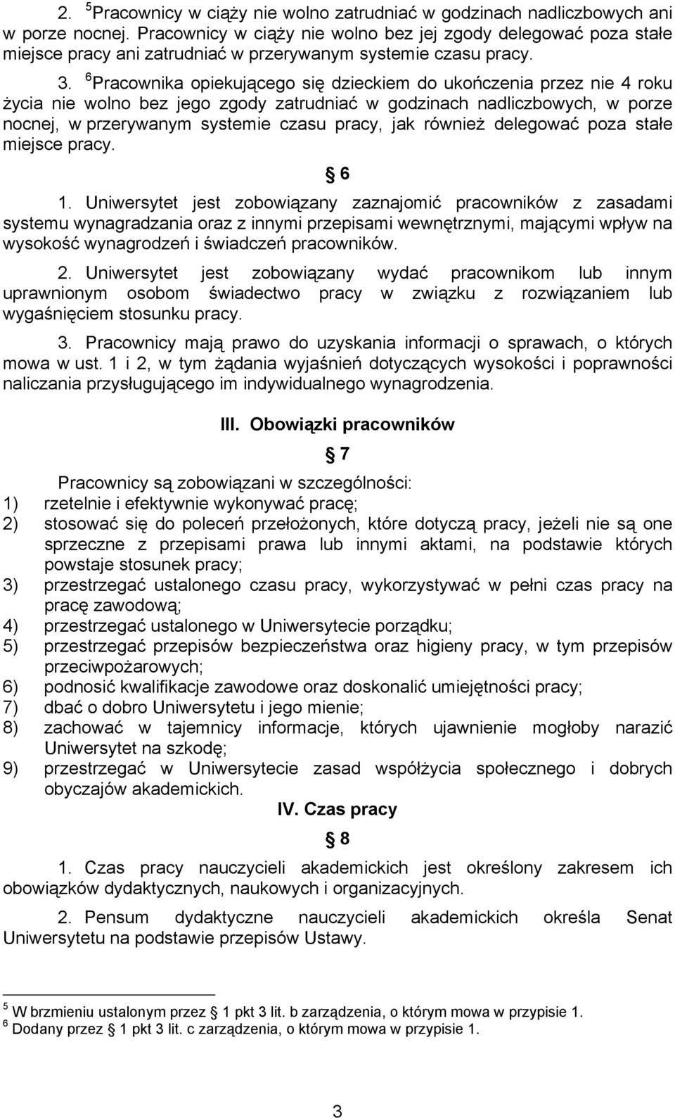 6 Pracownika opiekującego się dzieckiem do ukończenia przez nie 4 roku życia nie wolno bez jego zgody zatrudniać w godzinach nadliczbowych, w porze nocnej, w przerywanym systemie czasu pracy, jak