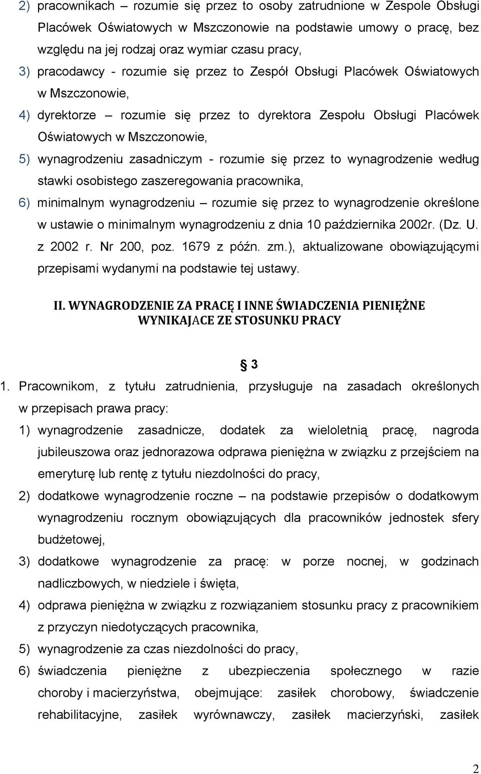 zasadniczym - rozumie się przez to wynagrodzenie według stawki osobistego zaszeregowania pracownika, 6) minimalnym wynagrodzeniu rozumie się przez to wynagrodzenie określone w ustawie o minimalnym