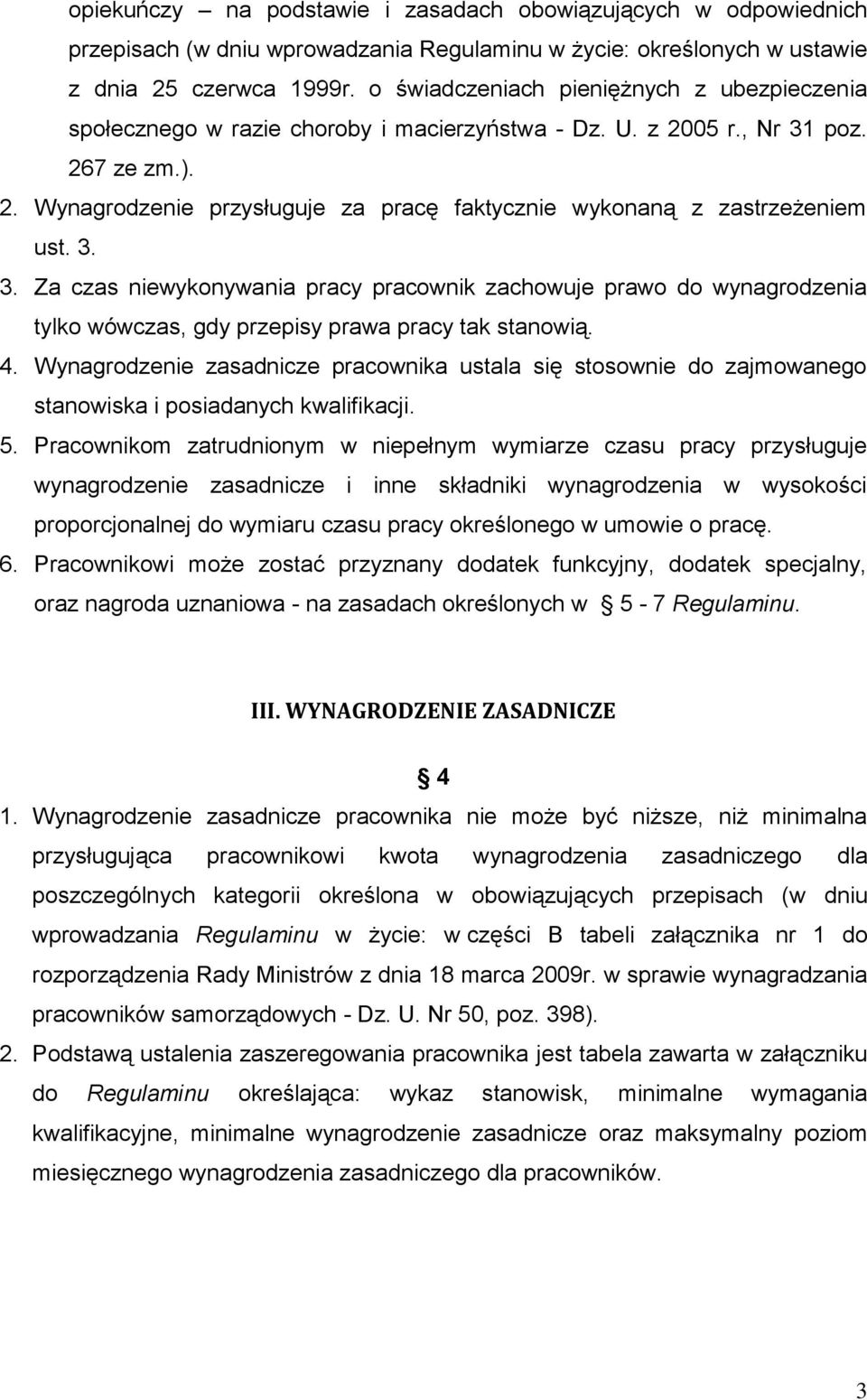 3. 3. Za czas niewykonywania pracy pracownik zachowuje prawo do wynagrodzenia tylko wówczas, gdy przepisy prawa pracy tak stanowią. 4.