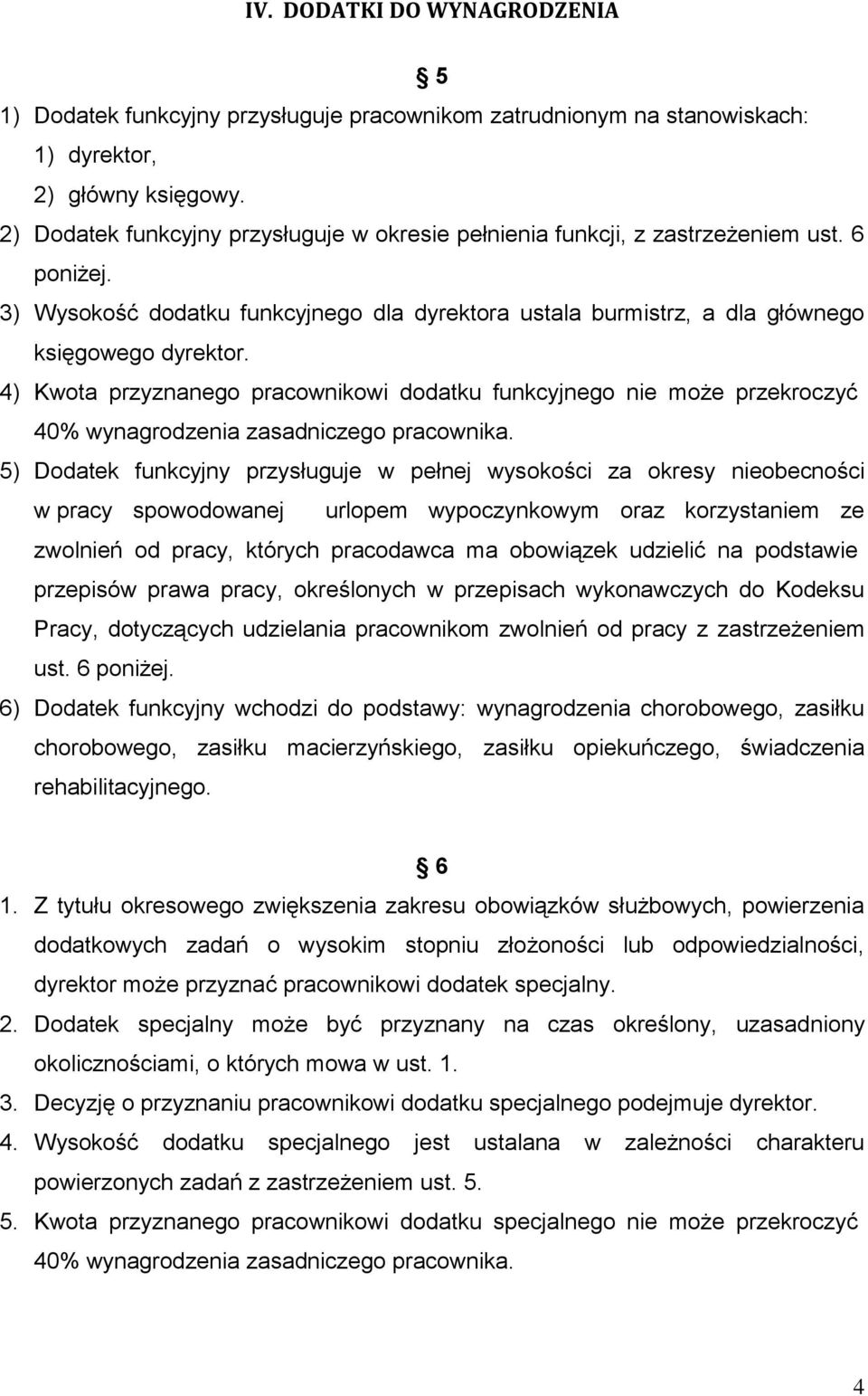 4) Kwota przyznanego pracownikowi dodatku funkcyjnego nie może przekroczyć 40% wynagrodzenia zasadniczego pracownika.