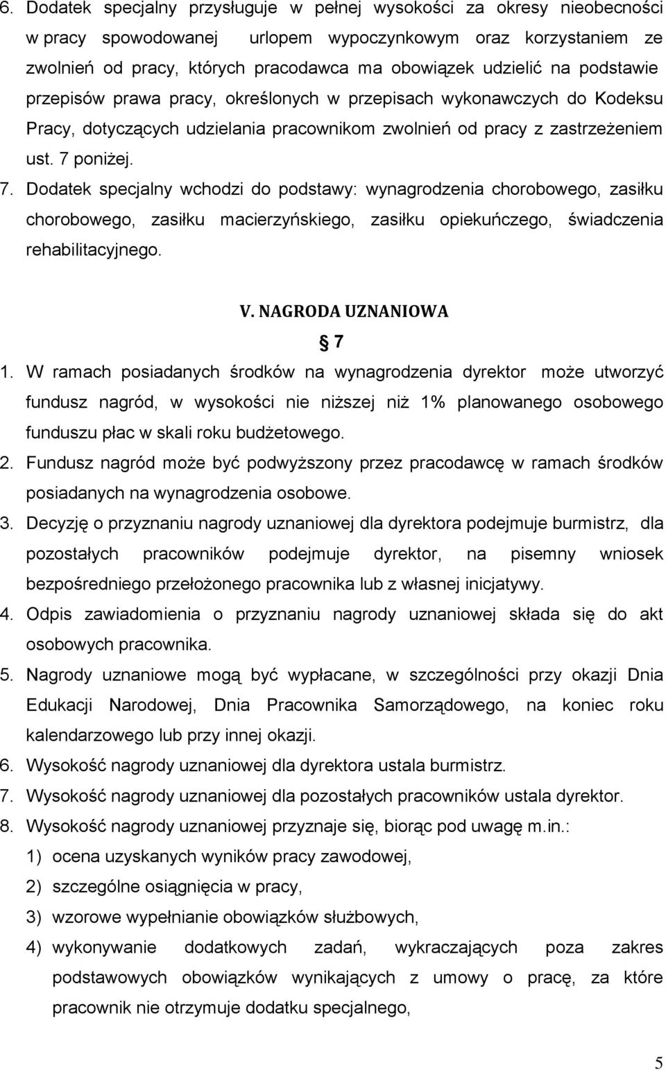 poniżej. 7. Dodatek specjalny wchodzi do podstawy: wynagrodzenia chorobowego, zasiłku chorobowego, zasiłku macierzyńskiego, zasiłku opiekuńczego, świadczenia rehabilitacyjnego. V.