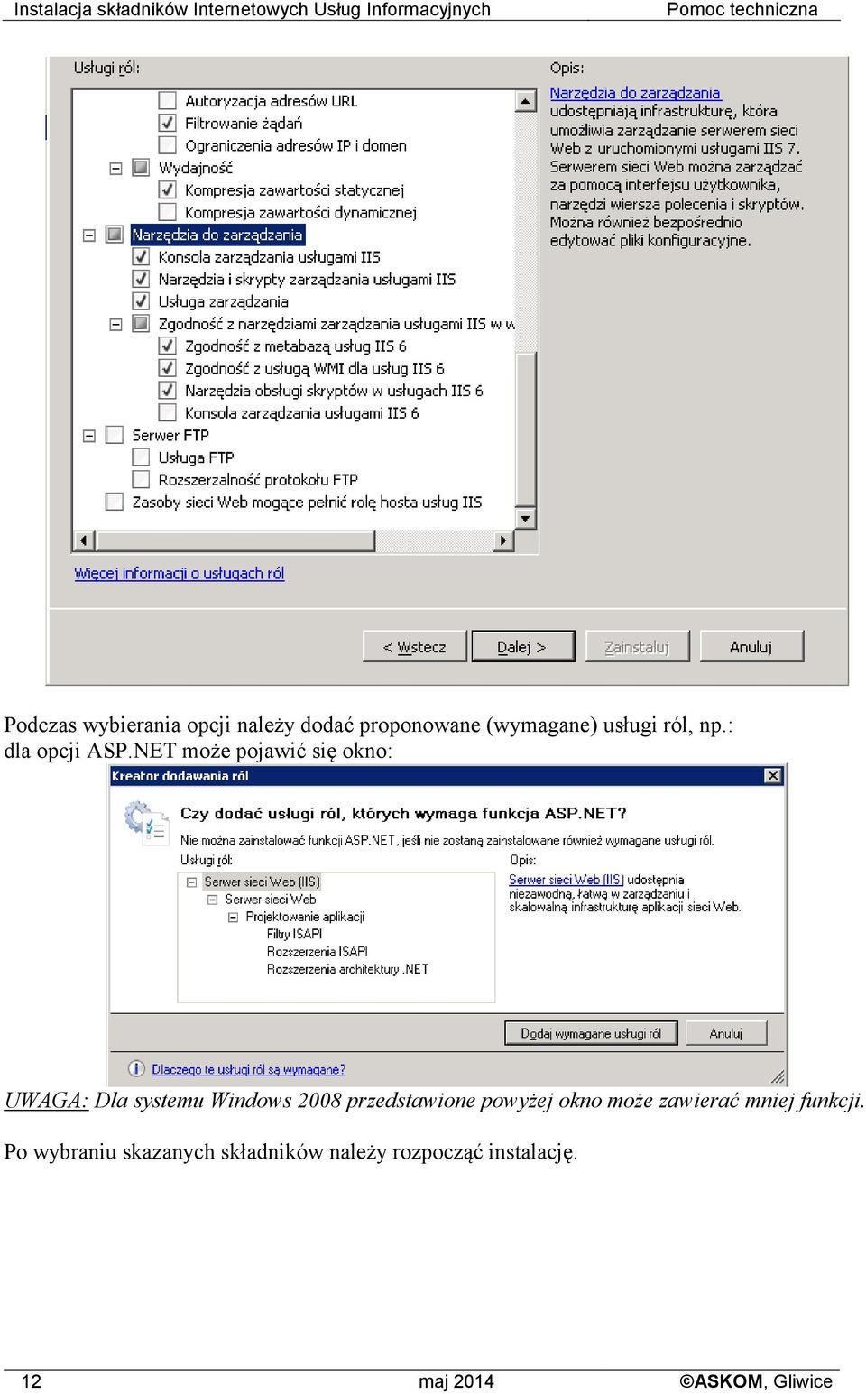 NET może pojawić się okno: UWAGA: Dla systemu Windows 2008 przedstawione powyżej okno może