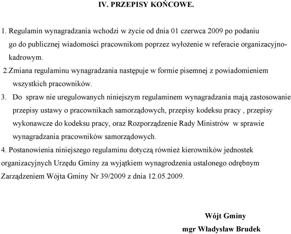 oraz Rozporządzenie Rady Ministrów w sprawie wynagradzania pracowników samorządowych. 4.