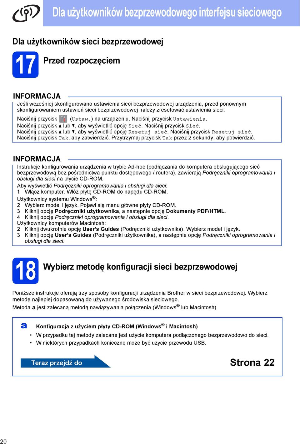 Niśnij przyisk Rstuj sić. Niśnij przyisk Tk, y ztwirzić. Przytrzymj przyisk Tk przz 2 skuny, y potwirzić.