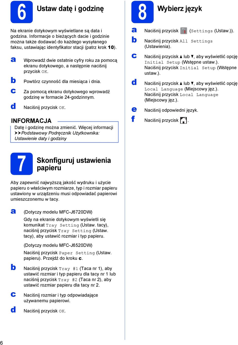 Dtę i gozinę możn zminić. Więj informji uupostwowy Poręznik Użytkownik: Ustwini ty i goziny Niśnij przyisk (Sttings (Ustw.)). Niśnij przyisk All Sttings (Ustwini).