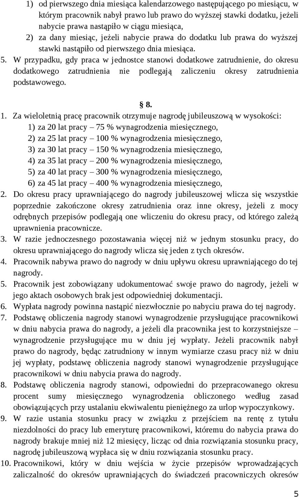 W przypadku, gdy praca w jednostce stanowi dodatkowe zatrudnienie, do okresu dodatkowego zatrudnienia nie podlegają zaliczeniu okresy zatrudnienia podstawowego. 8. 1.