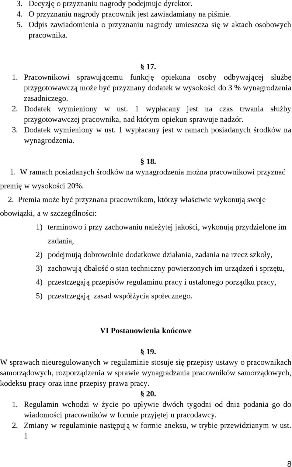 . 1. Pracownikowi sprawującemu funkcję opiekuna osoby odbywającej służbę przygotowawczą może być przyznany dodatek w wysokości do 3 % wynagrodzenia zasadniczego. 2. Dodatek wymieniony w ust.