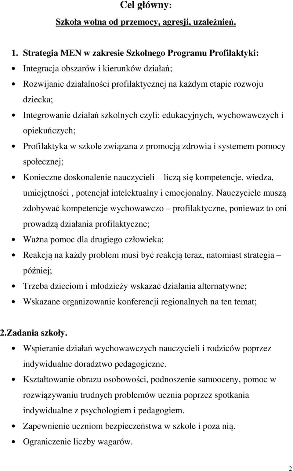 szkolnych czyli: edukacyjnych, wychowawczych i opiekuńczych; Profilaktyka w szkole związana z promocją zdrowia i systemem pomocy społecznej; Konieczne doskonalenie nauczycieli liczą się kompetencje,