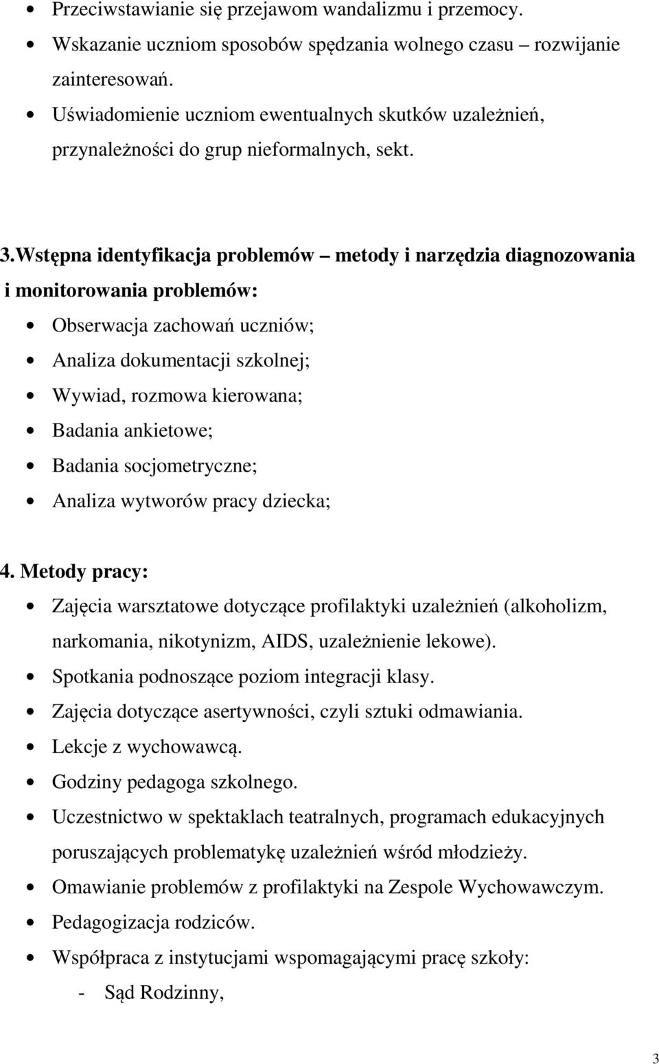 Wstępna identyfikacja problemów metody i narzędzia diagnozowania i monitorowania problemów: Obserwacja zachowań uczniów; Analiza dokumentacji szkolnej; Wywiad, rozmowa kierowana; Badania ankietowe;