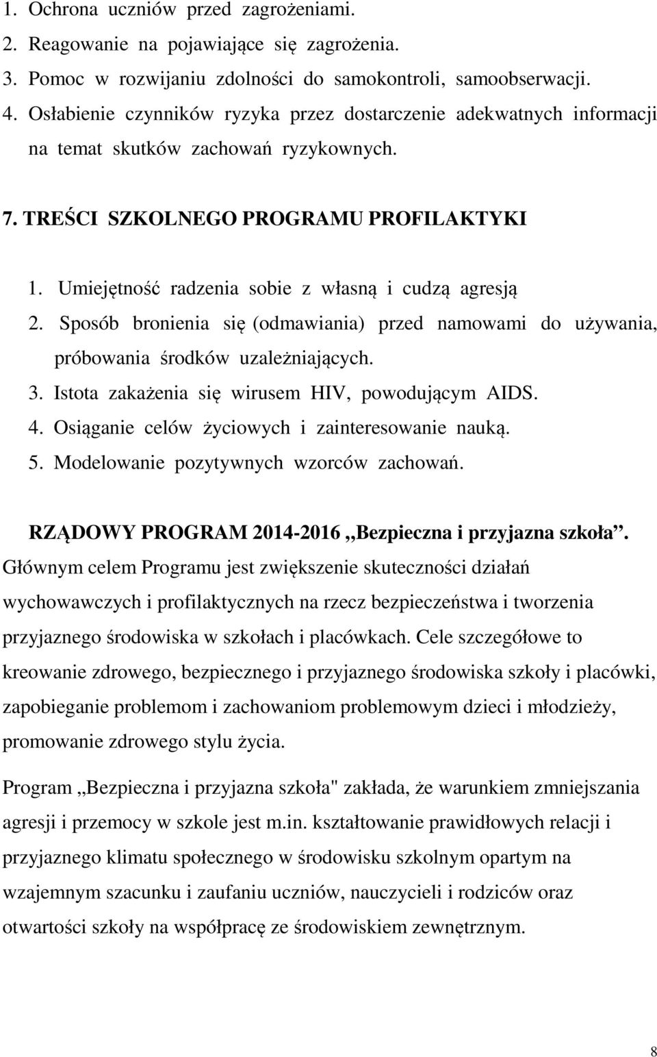 Umiejętność radzenia sobie z własną i cudzą agresją 2. Sposób bronienia się (odmawiania) przed namowami do używania, próbowania środków uzależniających. 3.