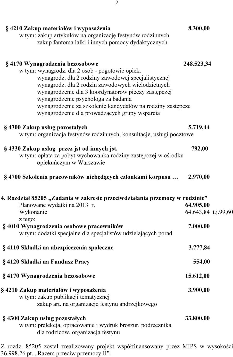 dla 2 rodzin zawodowych wielodzietnych wynagrodzenie dla 3 koordynatorów pieczy zastępczej wynagrodzenie psychologa za badania wynagrodzenie za szkolenie kandydatów na rodziny zastępcze wynagrodzenie