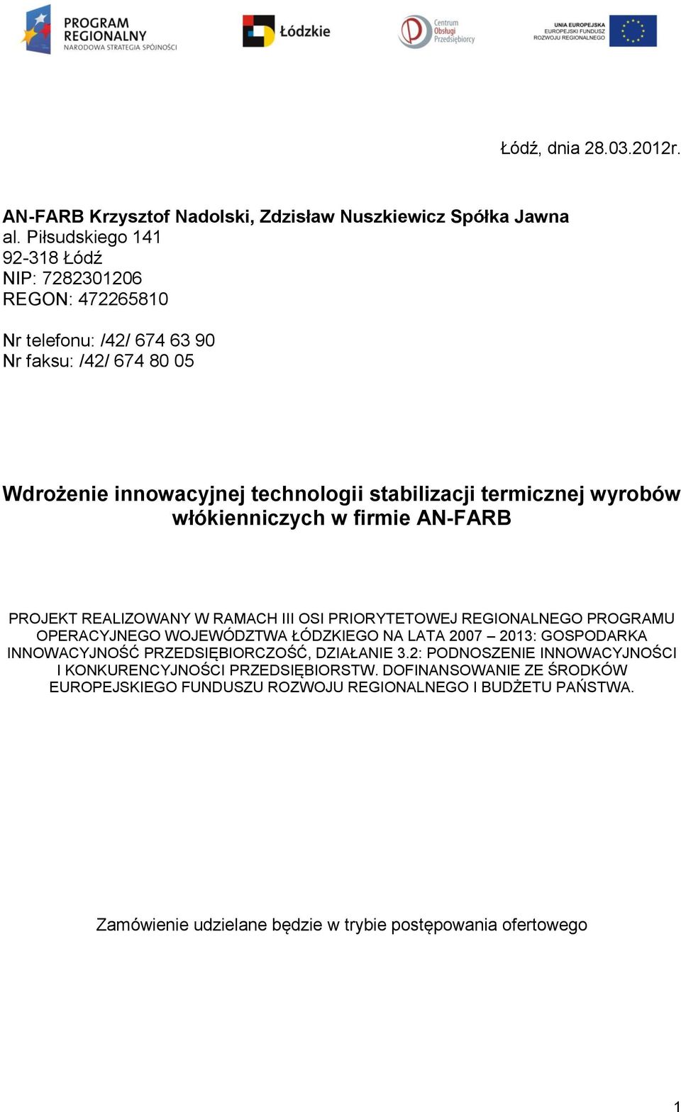 wyrobów włókienniczych w firmie AN-FARB PROJEKT REALIZOWANY W RAMACH III OSI PRIORYTETOWEJ REGIONALNEGO PROGRAMU OPERACYJNEGO WOJEWÓDZTWA ŁÓDZKIEGO NA LATA 2007 2013: