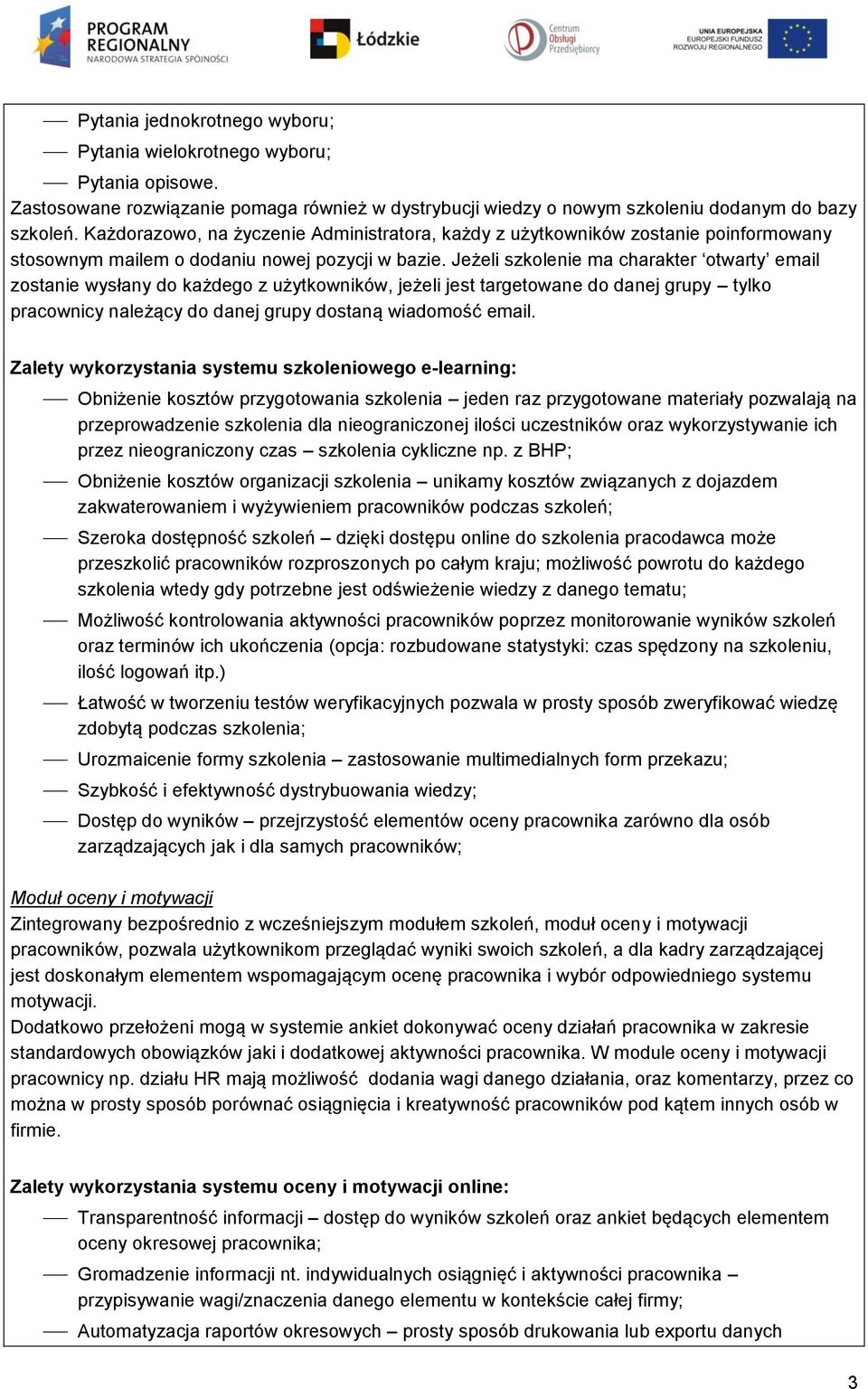 Jeżeli szkolenie ma charakter otwarty email zostanie wysłany do każdego z użytkowników, jeżeli jest targetowane do danej grupy tylko pracownicy należący do danej grupy dostaną wiadomość email.