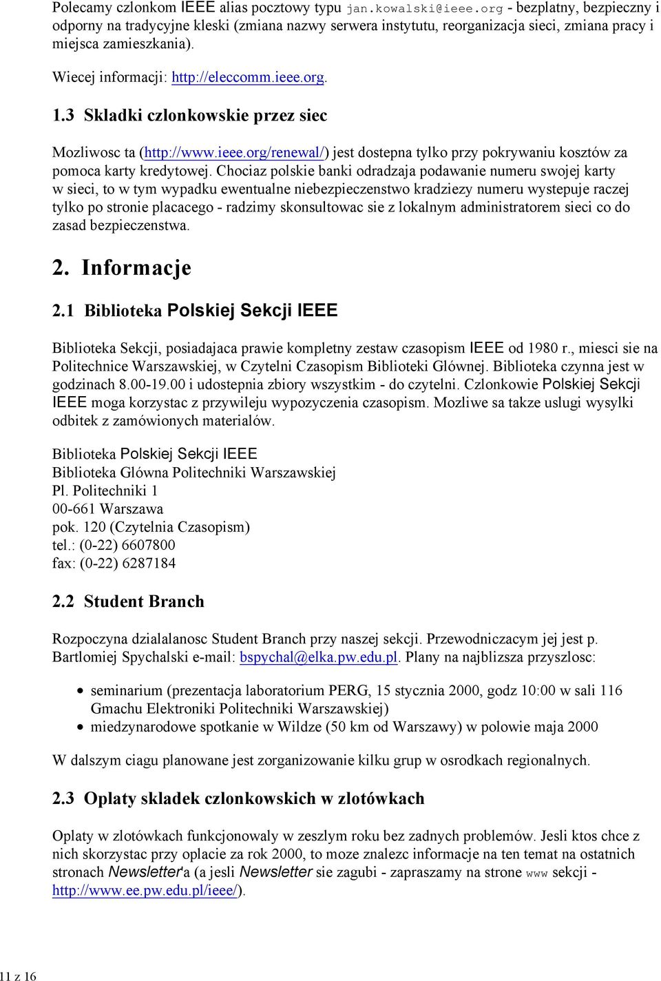 3 Skladki czlonkowskie przez siec Mozliwosc ta (http://www.ieee.org/renewal/) jest dostepna tylko przy pokrywaniu kosztów za pomoca karty kredytowej.