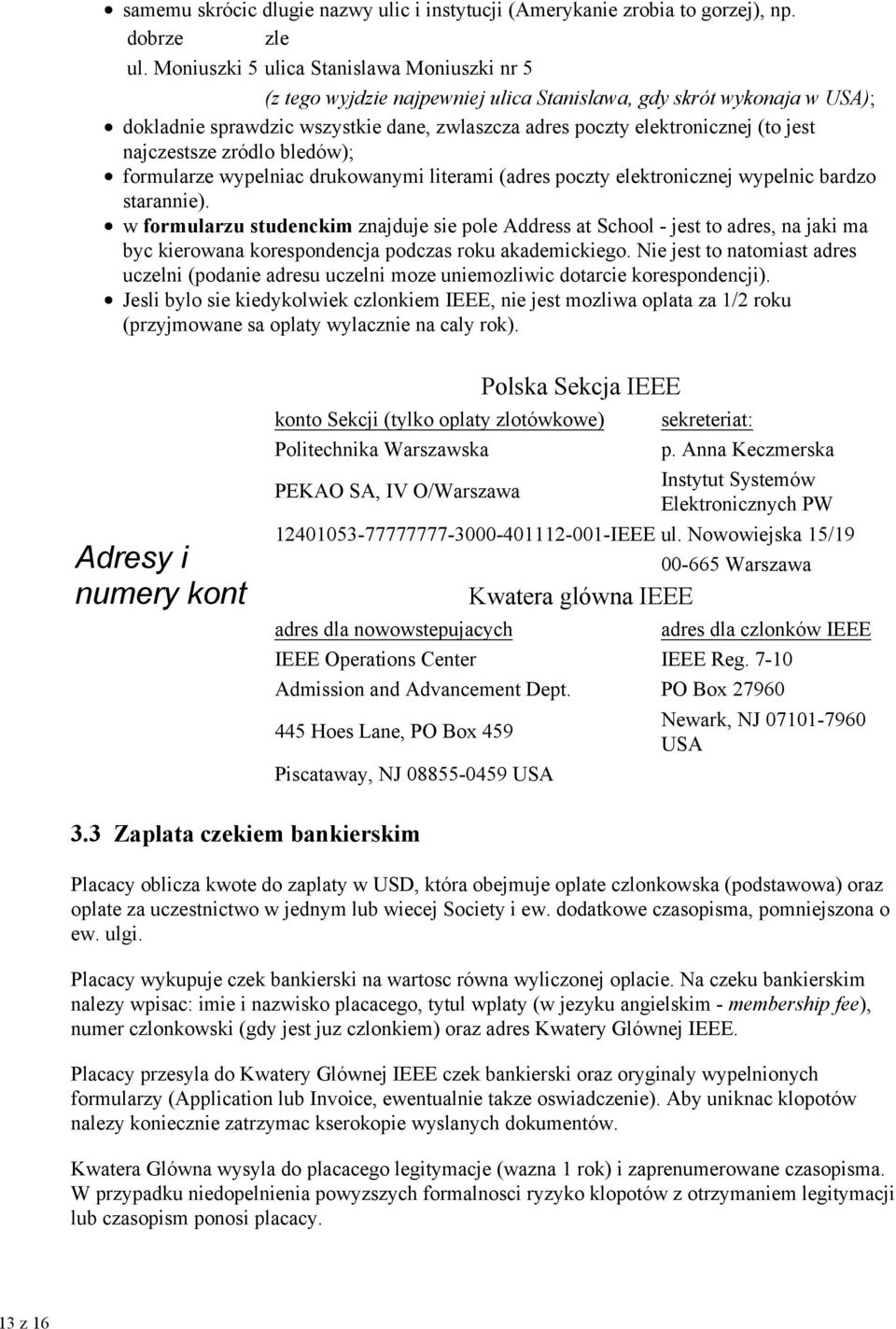 najczestsze zródlo bledów); formularze wypelniac drukowanymi literami (adres poczty elektronicznej wypelnic bardzo starannie).
