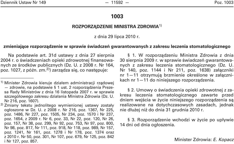 o świadczeniach opieki zdrowotnej finansowanych ze środków publicznych (Dz. U. z 2008 r. Nr 164, poz. 1027, z późn. zm.