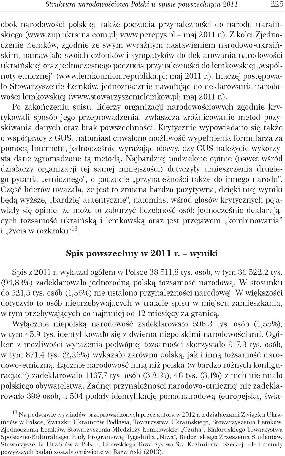 przynależności do łemkowskiej wspólnoty etnicznej (www.lemkounion.republika.pl; maj 2011 r.).
