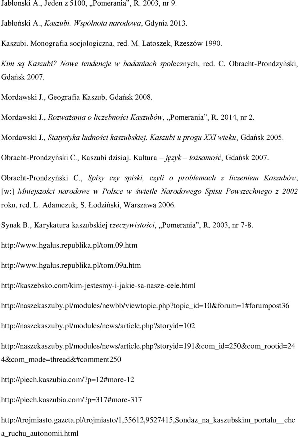 2014, nr 2. Mordawski J., Statystyka ludności kaszubskiej. Kaszubi u progu XXI wieku, Gdańsk 2005. Obracht-Prondzyński C.
