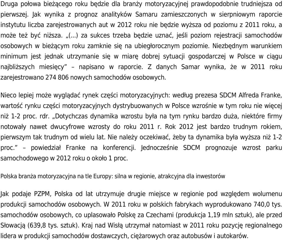 ..) za sukces trzeba będzie uznać, jeśli poziom rejestracji samochodów osobowych w bieżącym roku zamknie się na ubiegłorocznym poziomie.