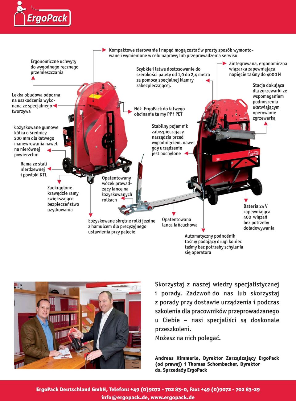 wymontowane i wymienione w celu naprawy lub przeprowadzenia serwisu Opatentowany wózek prowadzący lancę na łożyskowanych rolkach Łożyskowane skrętne rolki jezdne z hamulcem dla precyzyjnego