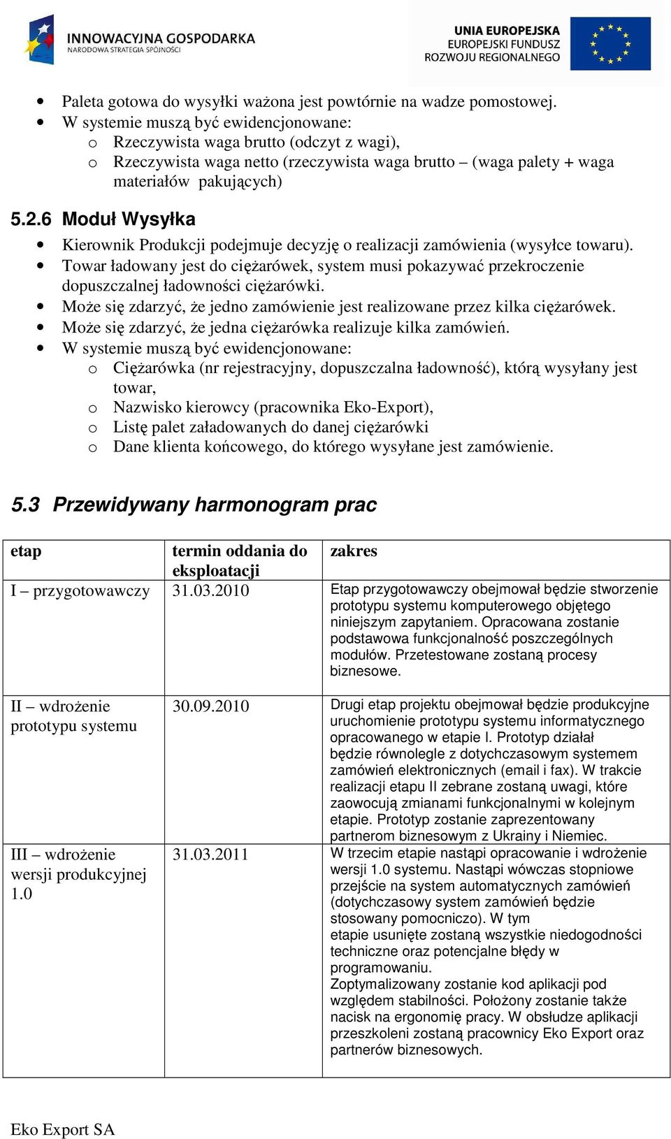 6 Moduł Wysyłka Kierownik Produkcji podejmuje decyzję o realizacji zamówienia (wysyłce towaru).