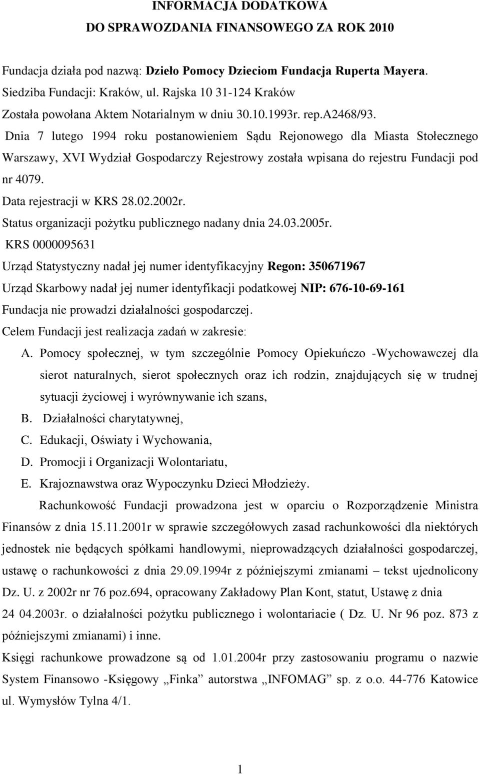 Dnia 7 lutego 1994 roku postanowieniem Sądu Rejonowego dla Miasta Stołecznego Warszawy, XVI Wydział Gospodarczy Rejestrowy została wpisana do rejestru Fundacji pod nr 4079. Data rejestracji w KRS 28.