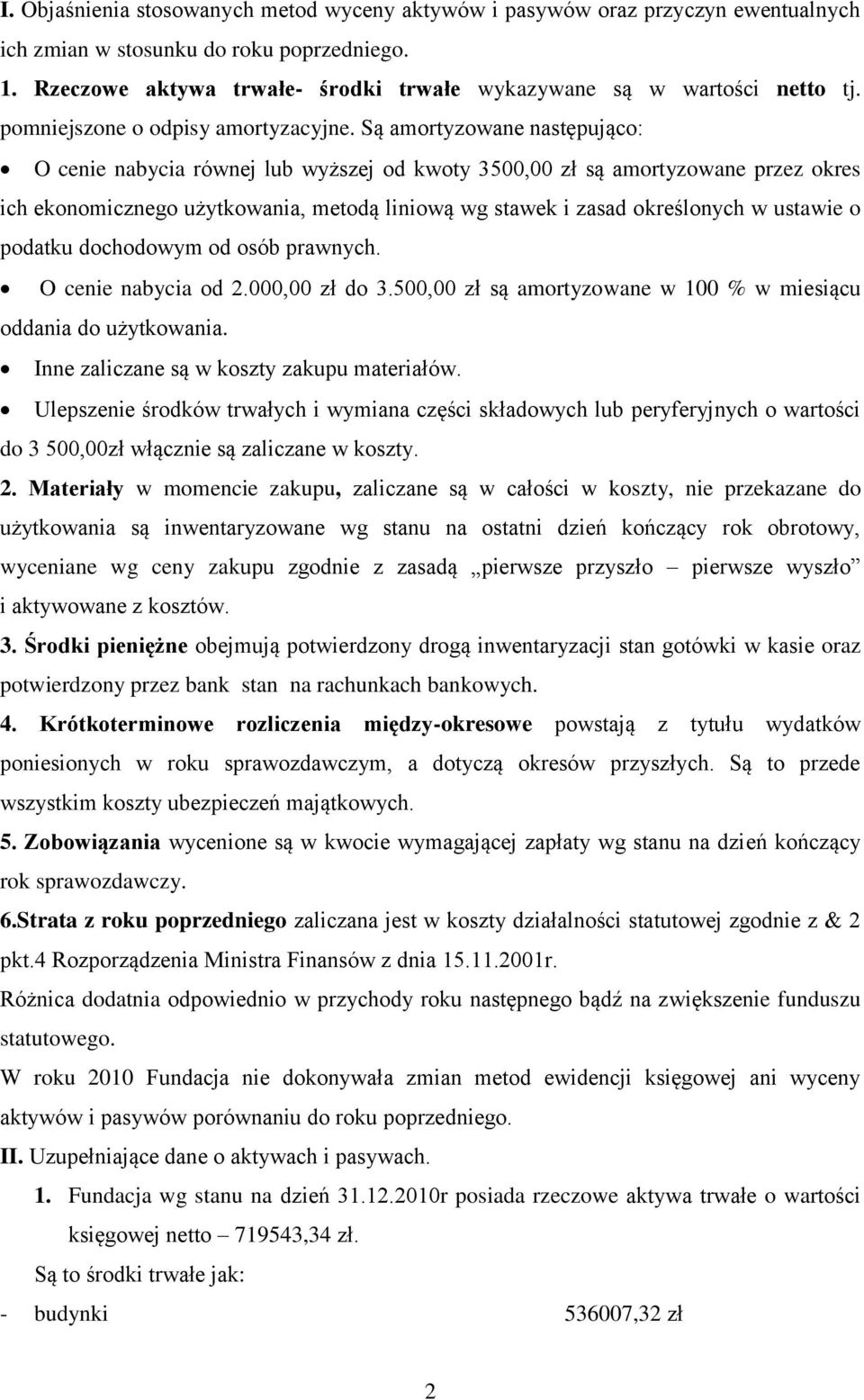 Są amortyzowane następująco: O cenie nabycia równej lub wyższej od kwoty 3500,00 zł są amortyzowane przez okres ich ekonomicznego użytkowania, metodą liniową wg stawek i zasad określonych w ustawie o
