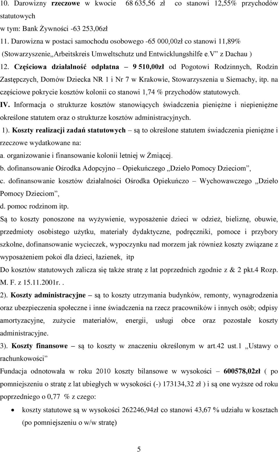 Częściowa działalność odpłatna 9 510,00zł od Pogotowi Rodzinnych, Rodzin Zastępczych, Domów Dziecka NR 1 i Nr 7 w Krakowie, Stowarzyszenia u Siemachy, itp.