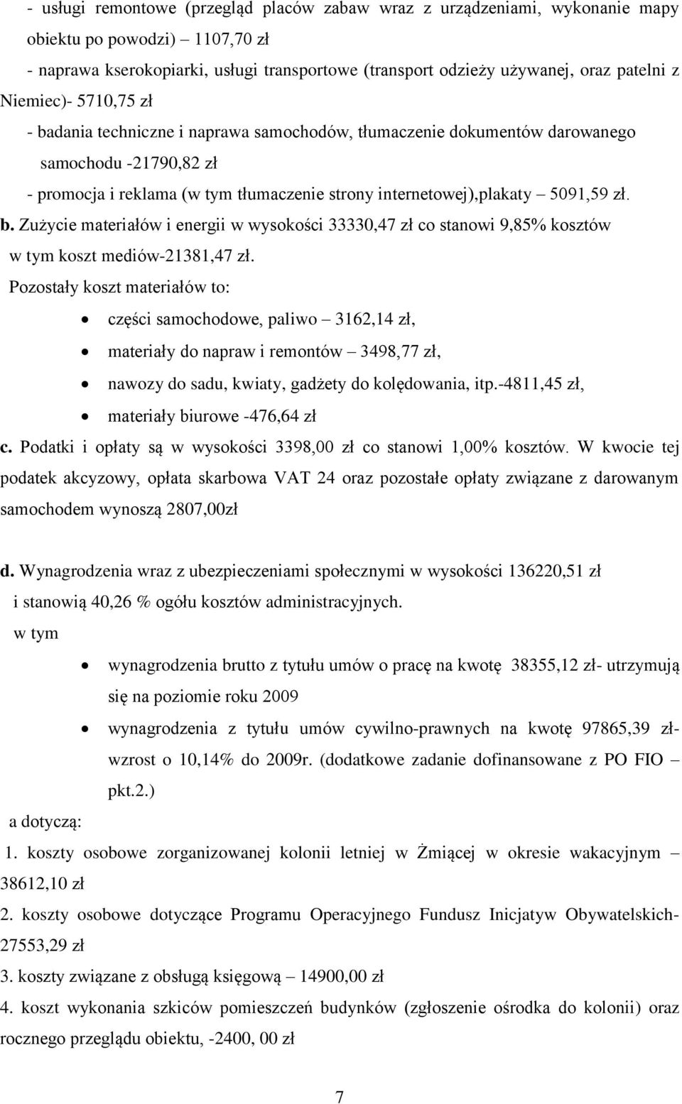 zł. b. Zużycie materiałów i energii w wysokości 33330,47 zł co stanowi 9,85% kosztów w tym koszt mediów-21381,47 zł.