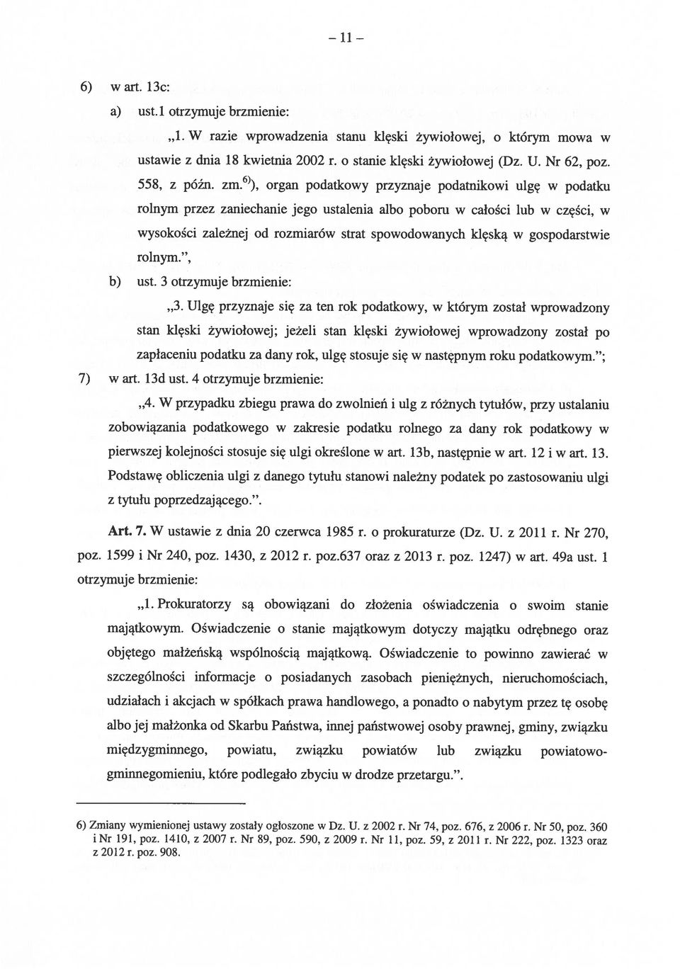 organ podatkowy przyznaje podatnikowi ulgę w podatku rolnym przez zaniechanie jego ustalenia albo poboru w całości lub w części, w wysokości zależnej od rozmiarów strat spowodowanych klęską w