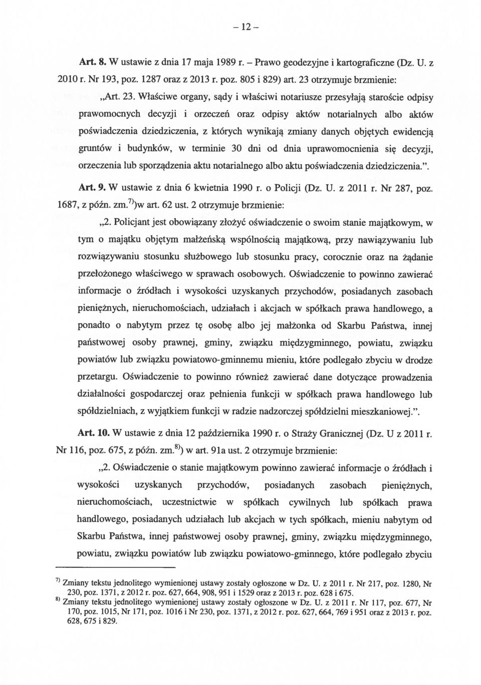 Właściwe organy, sądy i właściwi notariusze przesyłają staroście odpisy prawomocnych decyzji i orzeczeń oraz odpisy aktów notarialnych albo aktów poświadczenia dziedziczenia, z których wynikają
