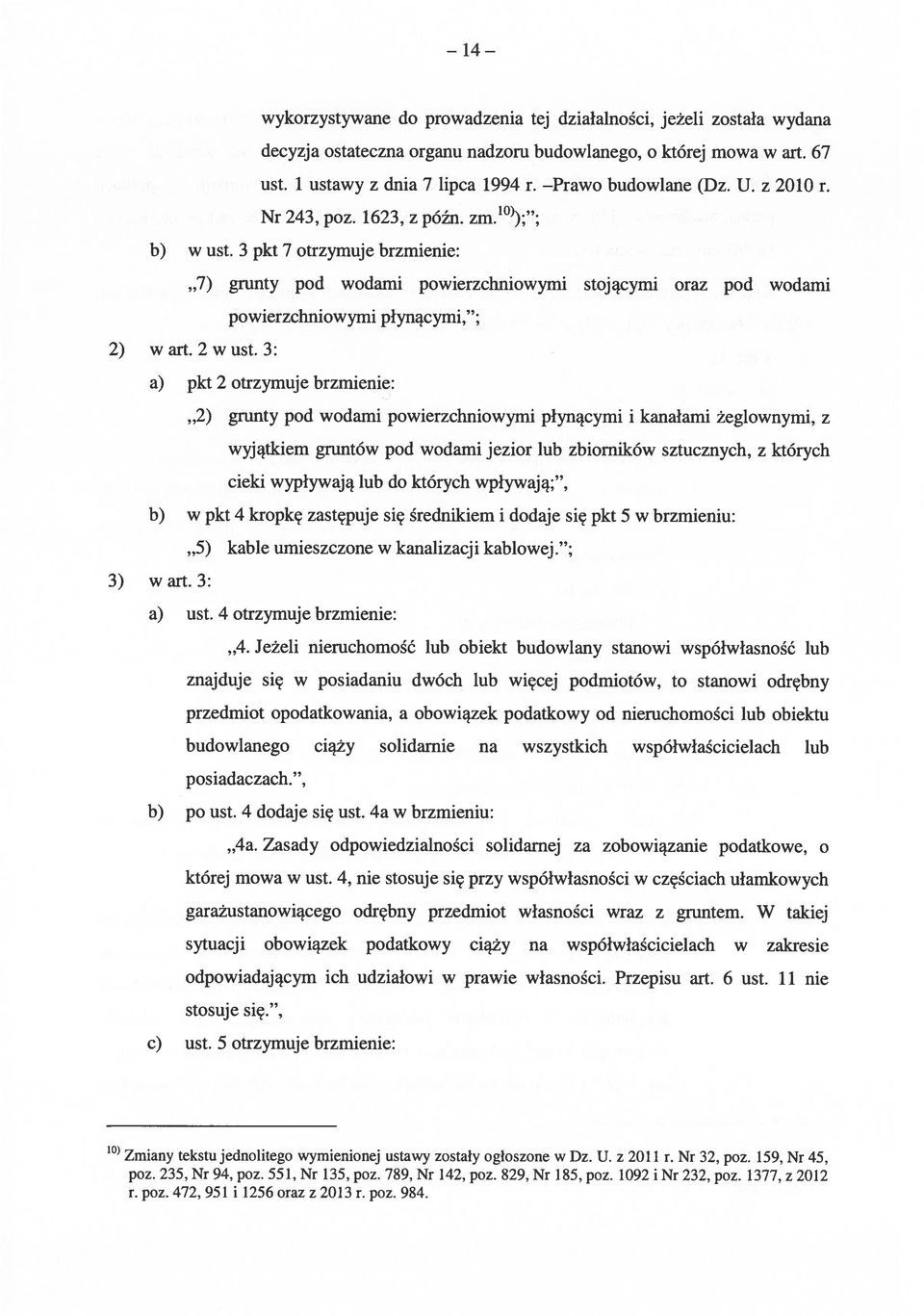3 pkt 7 otrzymuje brzmienie: 7) grunty pod wodami powierzchniowymi stojącymi oraz pod wodami powierzchniowymi płynącymi, ; 2) wart.2wust.