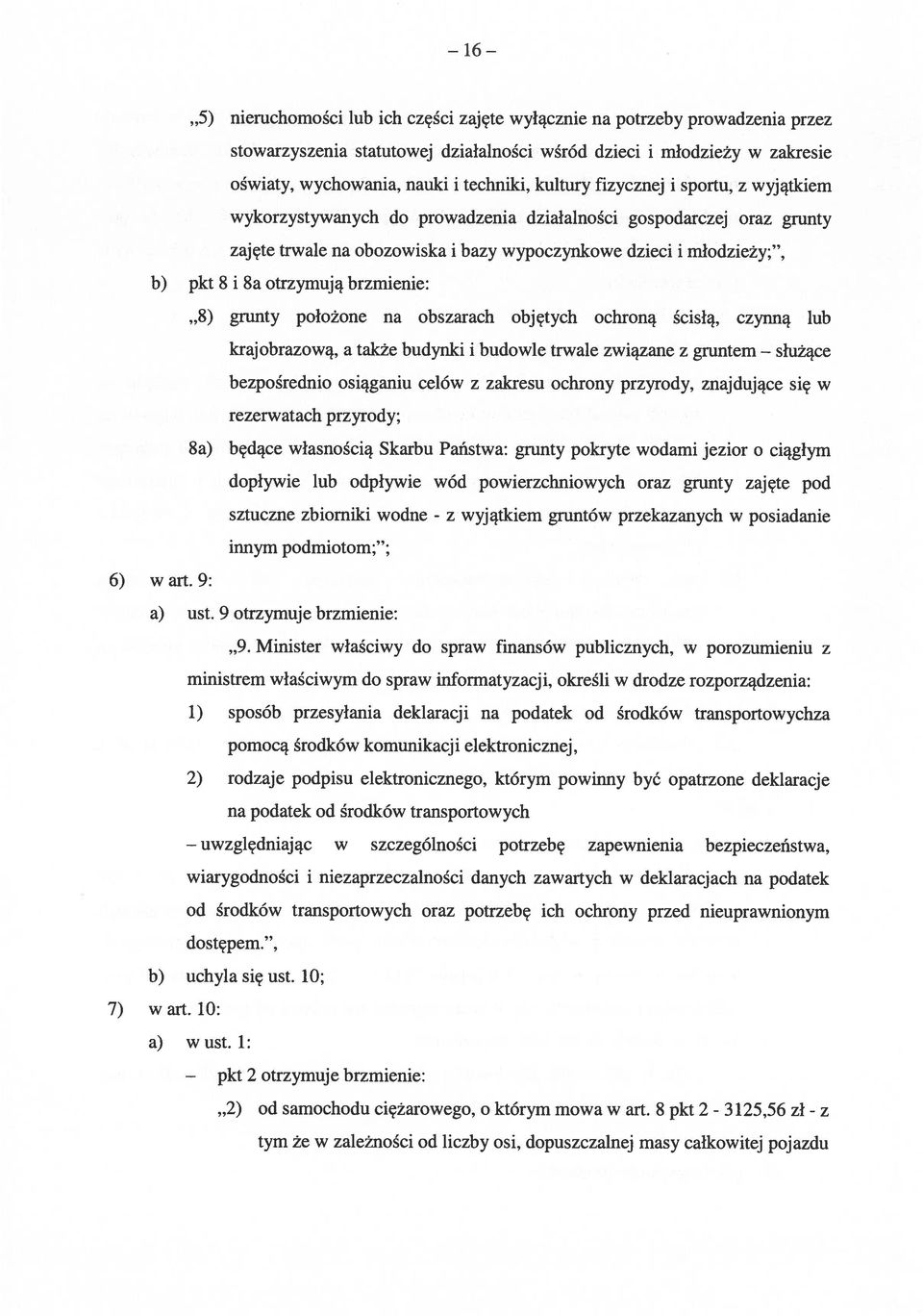 otrzymują brzmienie: 8) grunty położone na obszarach objętych ochroną ścisłą, czynną lub krajobrazową, a także budynki i budowle trwale związane z gruntem służące bezpośrednio osiąganiu celów z