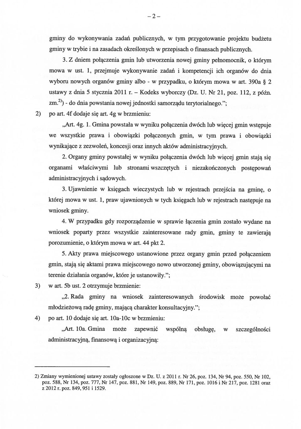 1, przejmuje wykonywanie zadań i kompetencji ich organów do dnia wyboru nowych organów gminy albo - w przypadku, o którym mowa w art. 390a * 2 ustawy z dnia 5 stycznia 2011 r. Kodeks wyborczy (Dz. U.
