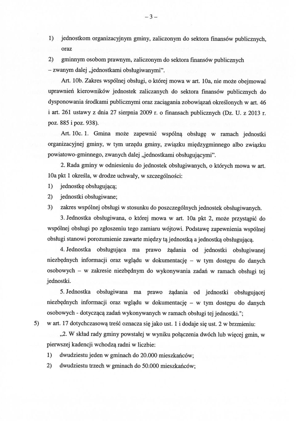 loa, nie może obejmować uprawnień kierowników jednostek zaliczanych do sektora finansów publicznych do dysponowania środkami publicznymi oraz zaciągania zobowiązań określonych w art. 46 i art.