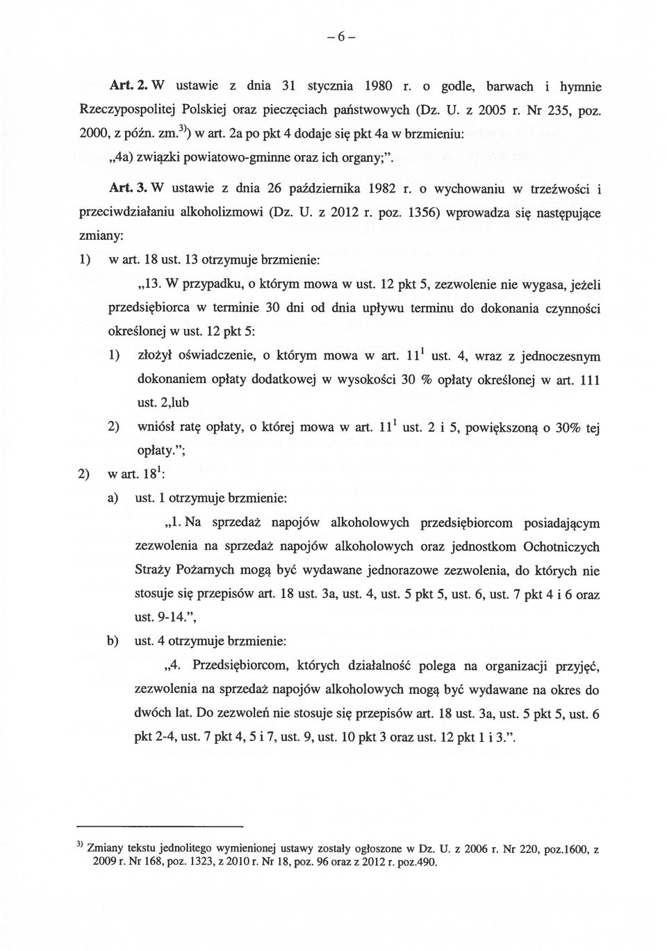o wychowaniu w trzeźwości i przeciwdziałaniu alkoholizmowi (Dz. U. z 2012 r. poz. 1356) wprowadza się następujące zmiany: 1) w art. 18 ust. 13 otrzymuje brzmienie: 13.