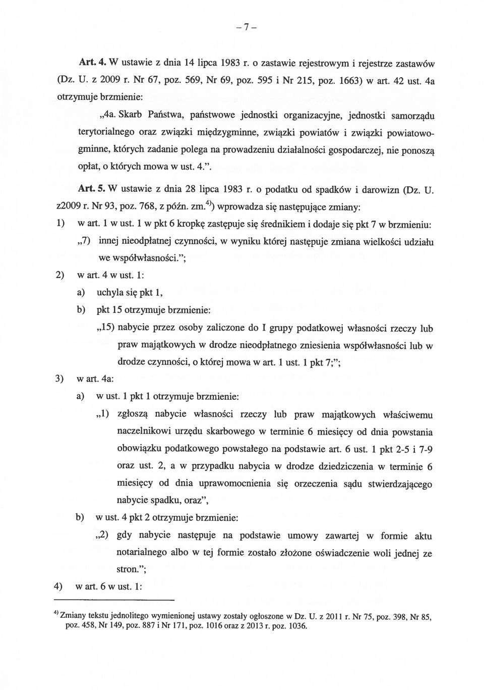 z 2009 r. Nr 67, poz. 569, Nr 69, poz. 595 i Nr 215, poz. 1663) w art. 42 ust. 4a 4a. Skarb Państwa, państwowe jednostki organizacyjne, jednostki samorządu Art. 4. W ustawie z dnia 14 lipca 1983 r.