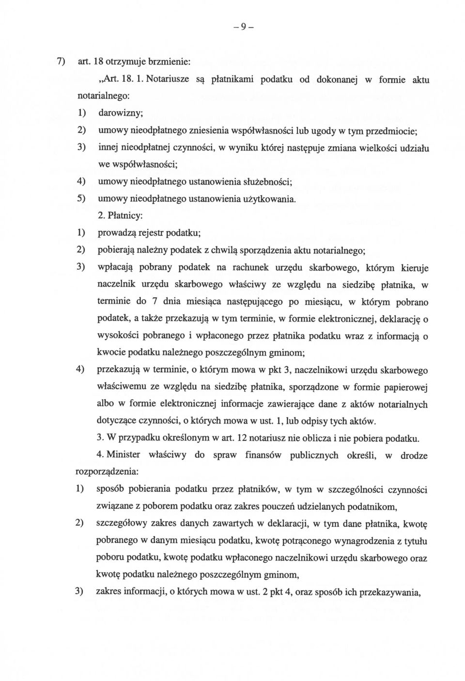 . 1. Notariusze są płatnikami podatku od dokonanej w formie aktu notarialnego: 1) darowizny; 2) umowy nieodpłatnego zniesienia współwłasności lub ugody w tym przedmiocie; 3) innej nieodpłatnej