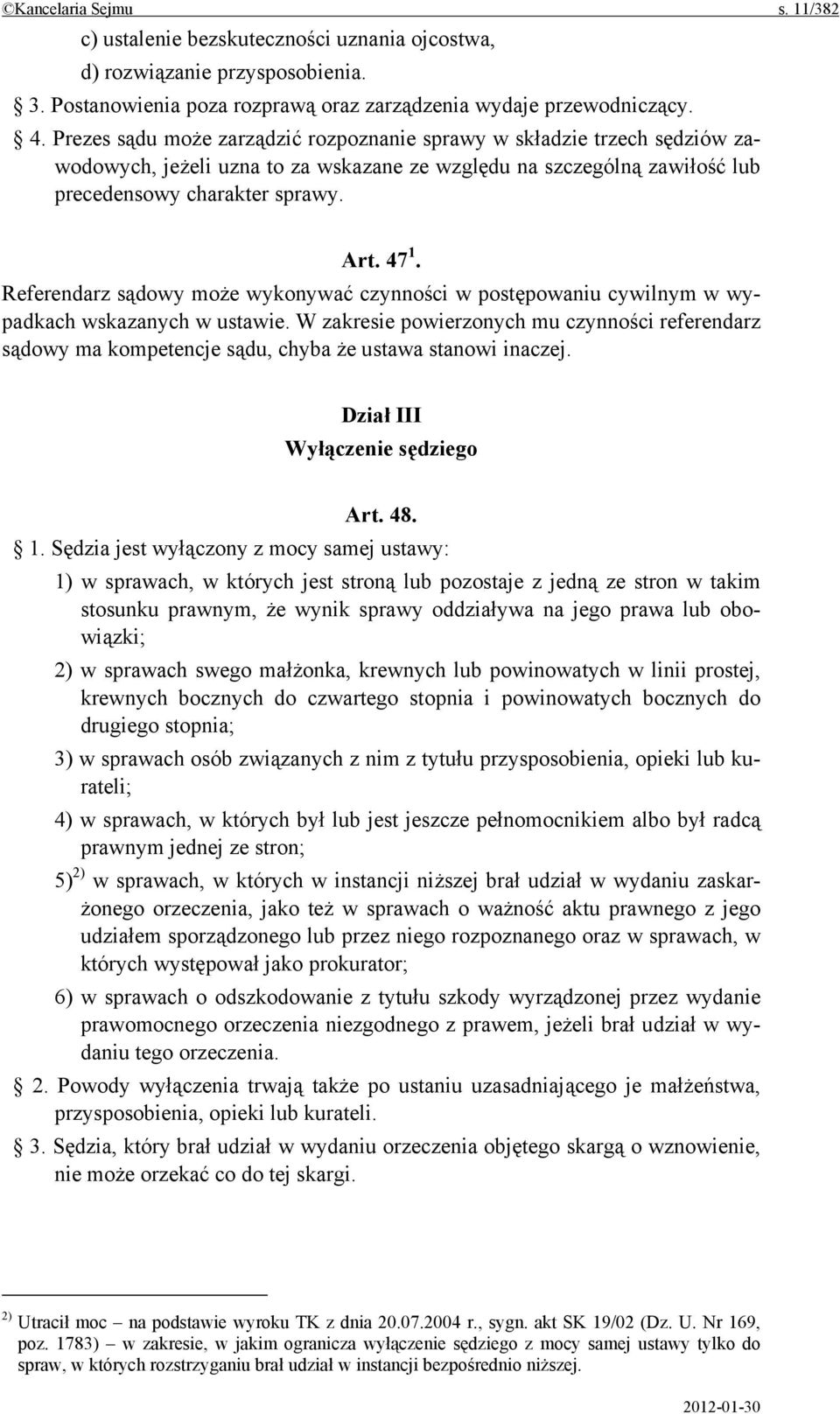 Referendarz sądowy może wykonywać czynności w postępowaniu cywilnym w wypadkach wskazanych w ustawie.