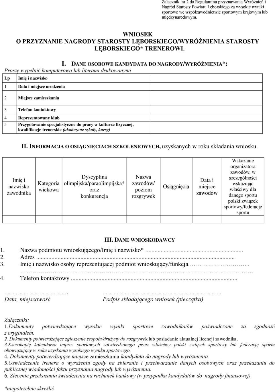 DANE OSOBOWE KANDYDATA DO NAGRODY/WYRÓŻNIENIA*: Proszę wypełnić komputerowo lub literami drukowanymi Lp Imię i nazwisko 1 Data i miejsce urodzenia 2 Miejsce zamieszkania 3 Telefon kontaktowy 4