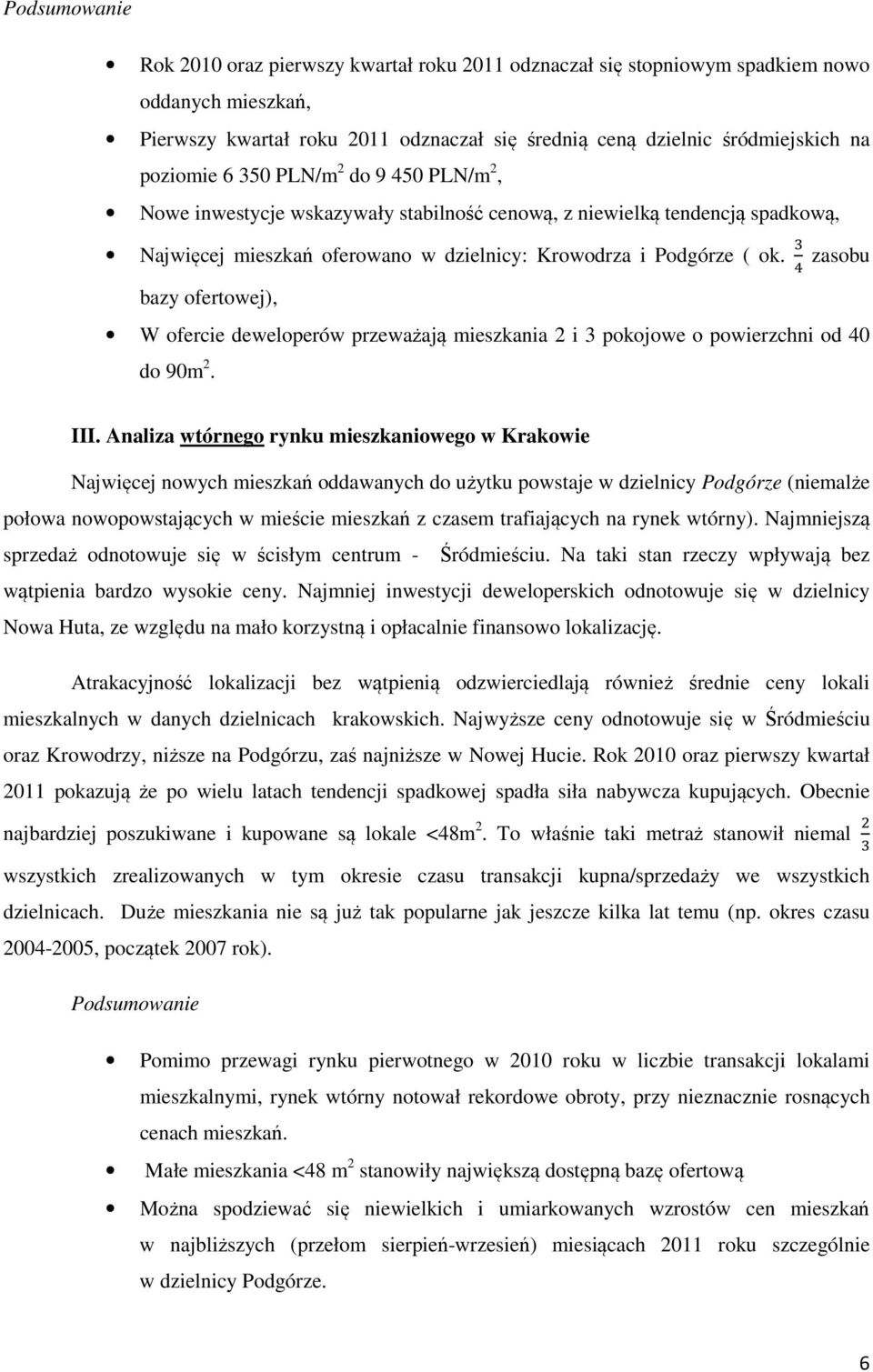 zasobu bazy ofertowej), W ofercie deweloperów przeważają mieszkania 2 i 3 pokojowe o powierzchni od 40 do 90m 2. III.