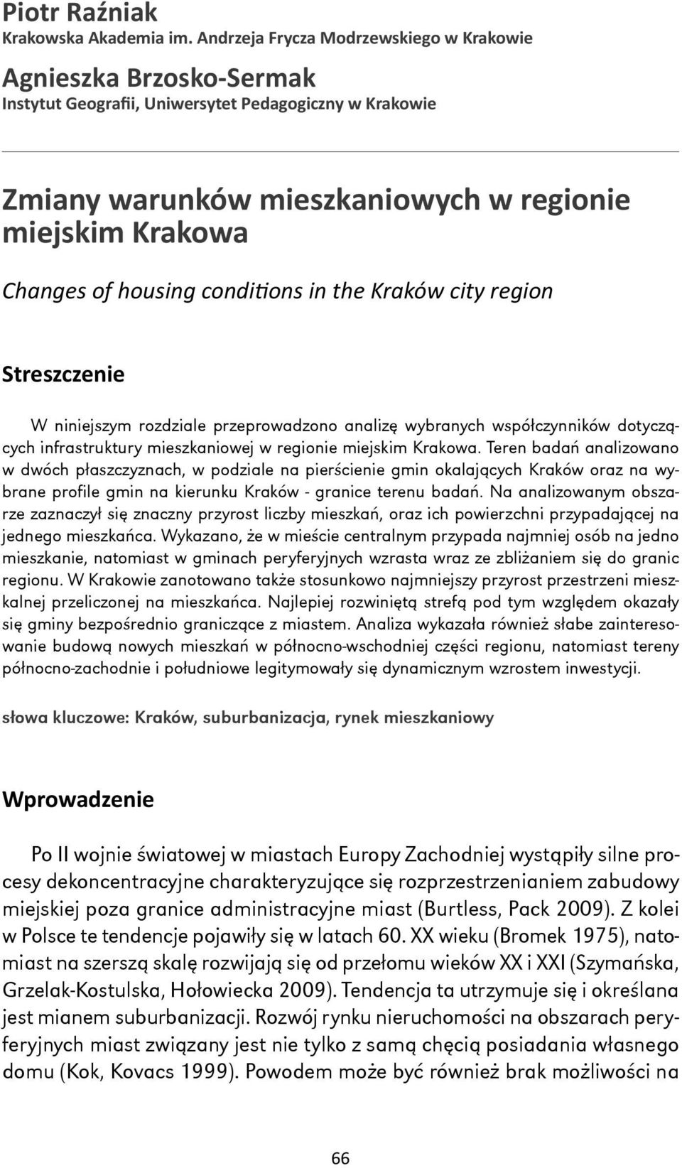 conditions in the Kraków city region Streszczenie W niniejszym rozdziale przeprowadzono analizę wybranych współczynników dotyczących infrastruktury mieszkaniowej w regionie miejskim Krakowa.