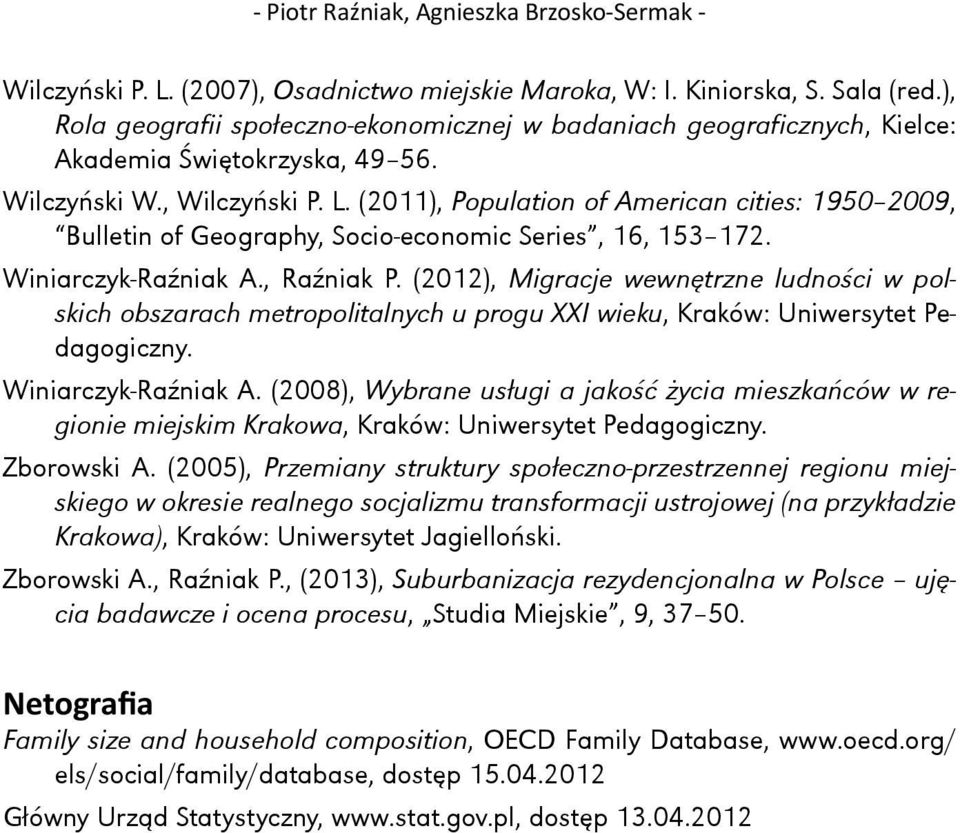 (2011), Population of American cities: 1950 2009, Bulletin of Geography, Socio-economic Series, 16, 153 172. Winiarczyk-Raźniak A., Raźniak P.